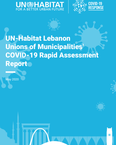  UN-Habitat Lebanon Unions of Municipalities' COVID-19 Rapid Assessment Report